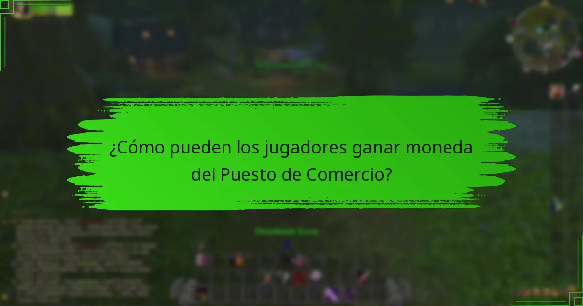 ¿Cómo pueden los jugadores ganar moneda del Puesto de Comercio?