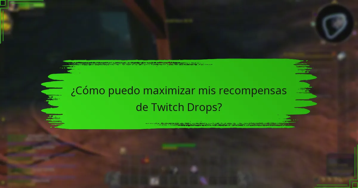 ¿Cómo puedo maximizar mis recompensas de Twitch Drops?