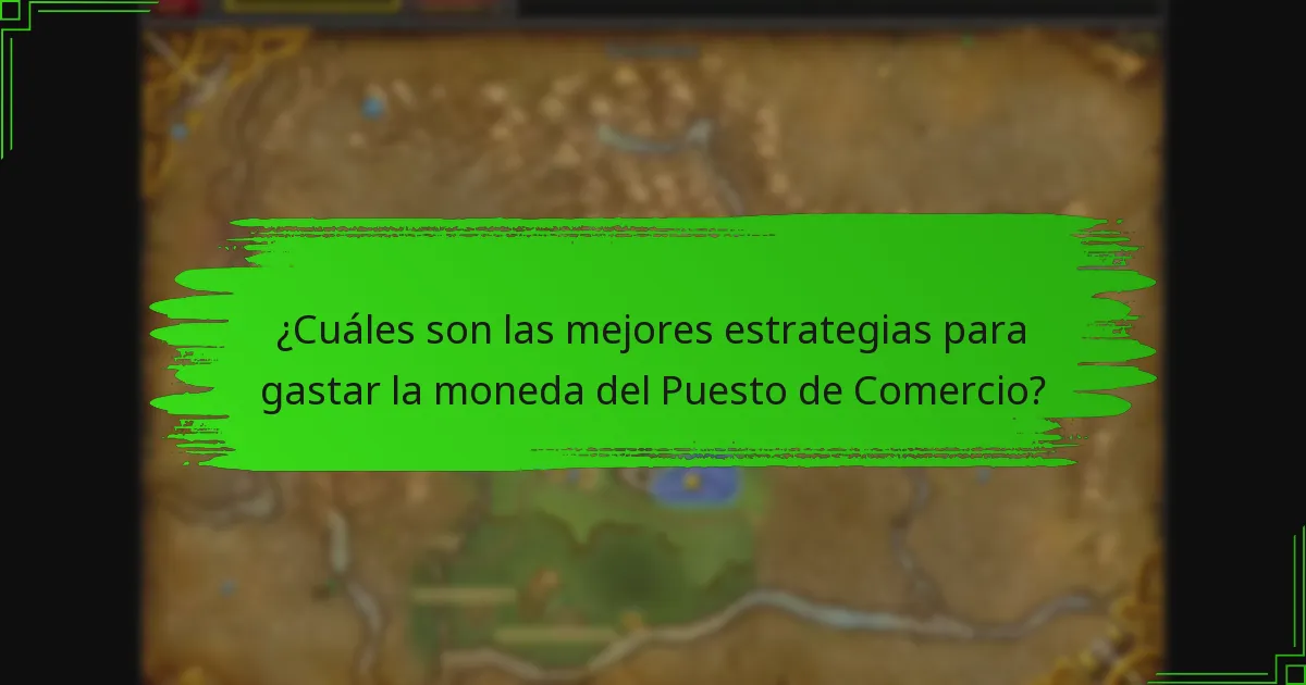 ¿Cuáles son las mejores estrategias para gastar la moneda del Puesto de Comercio?