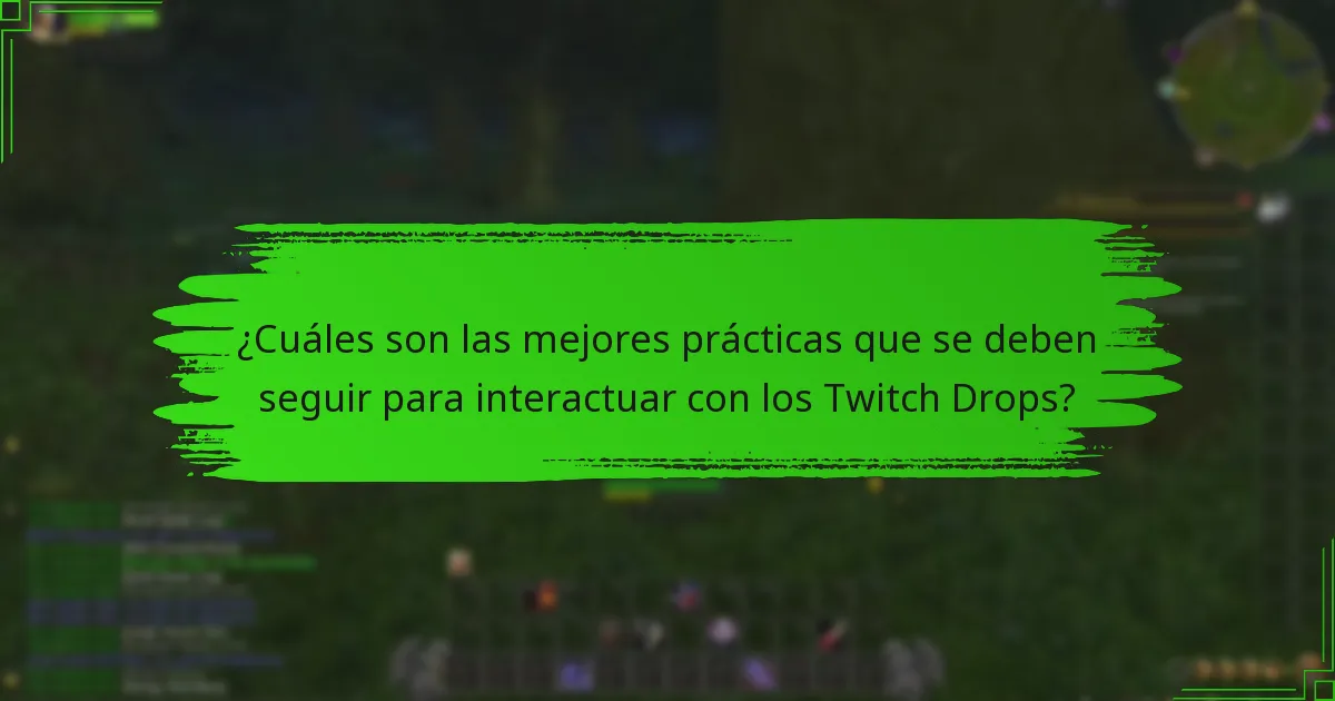 ¿Cuáles son las mejores prácticas que se deben seguir para interactuar con los Twitch Drops?