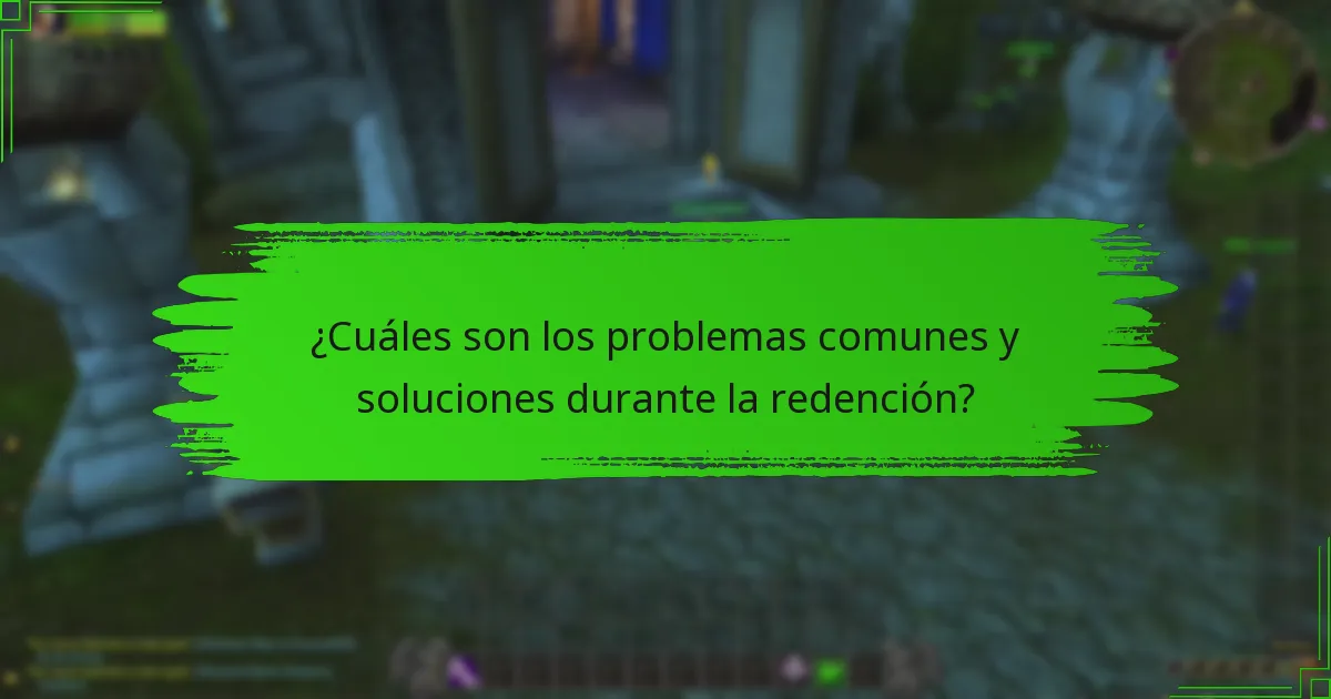 ¿Cuáles son los problemas comunes y soluciones durante la redención?