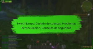 Twitch Drops: Gestión de cuentas, Problemas de vinculación, Consejos de seguridad