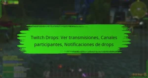 Twitch Drops: Ver transmisiones, Canales participantes, Notificaciones de drops