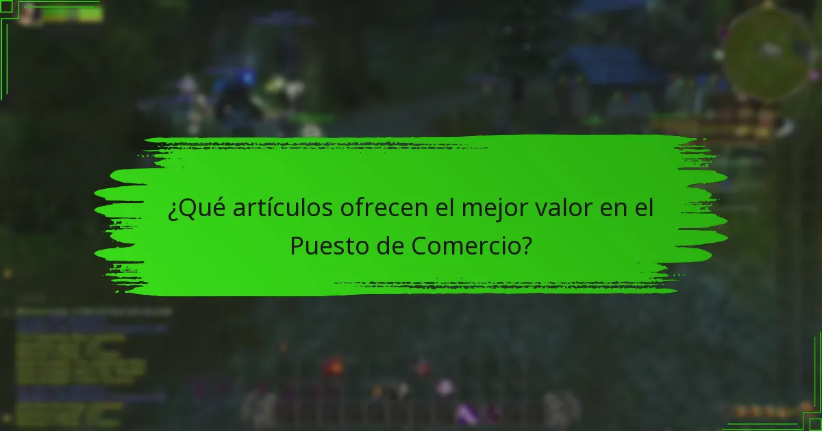 ¿Qué artículos ofrecen el mejor valor en el Puesto de Comercio?