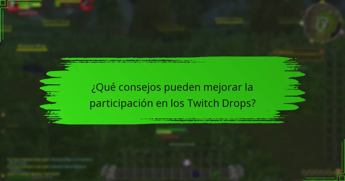 ¿Qué consejos pueden mejorar la participación en los Twitch Drops?