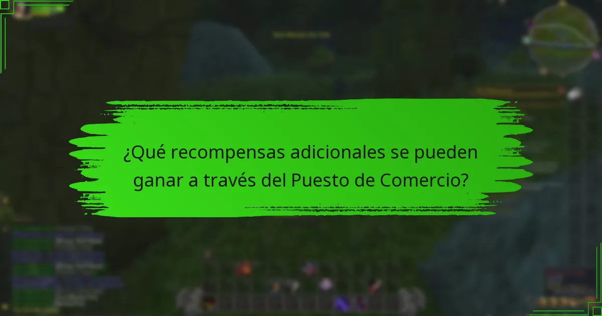 ¿Qué recompensas adicionales se pueden ganar a través del Puesto de Comercio?